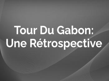 Tour-Du-Gabon:-Une-Rétrospective